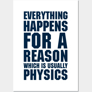 EVERYTHING HAPPENS FOR A REASON WHICH IS USUALLY PHYSICS Posters and Art